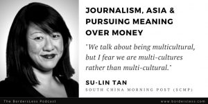 Read more about the article Journalism, Meaning Over Money & Understanding Asia: Su-Lin Tan (SCMP)