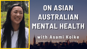 Read more about the article Asian Australian Mental Health: Asami Koike (Founder of Shapes and Sounds)