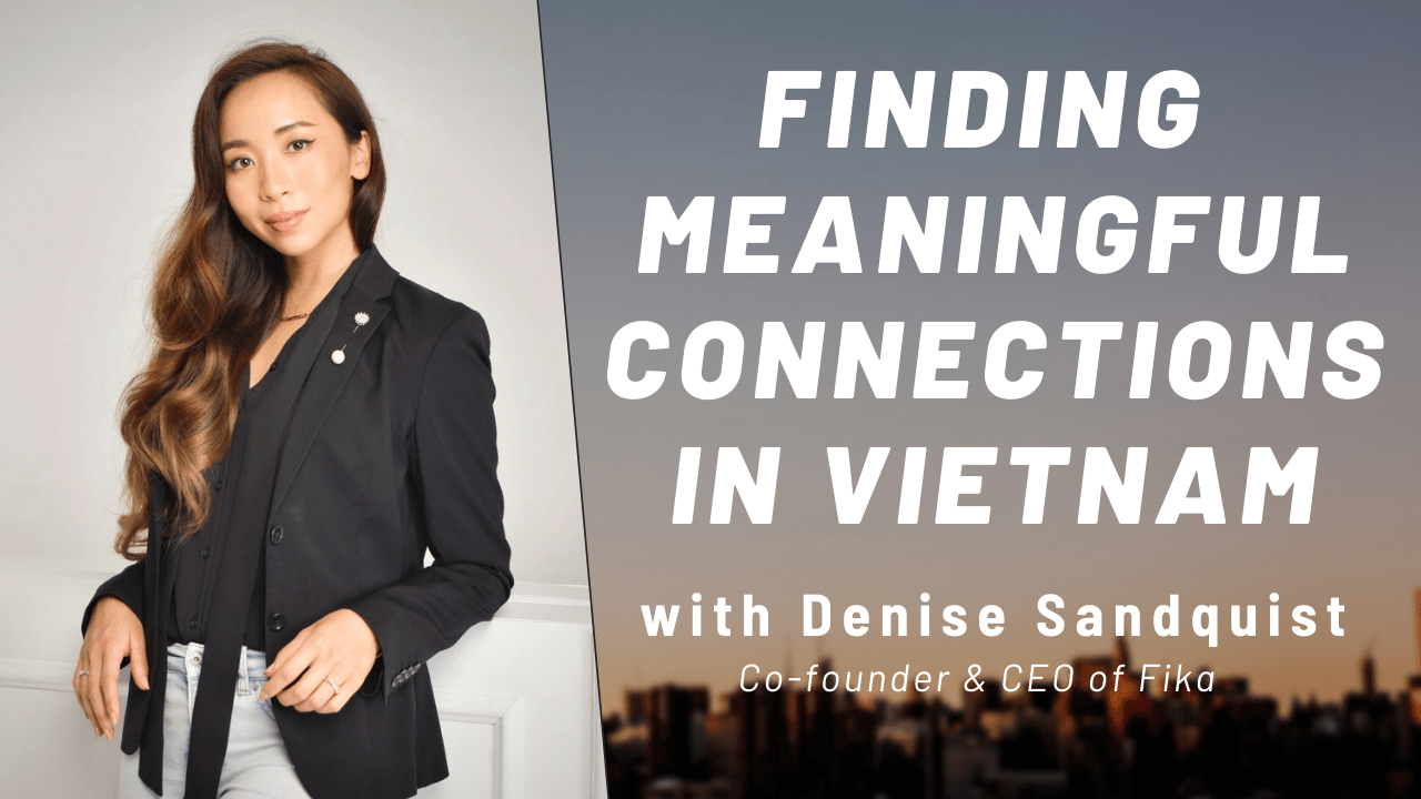Read more about the article Meaningful Connections in Vietnam: Denise Sandquist (CEO of Fika)