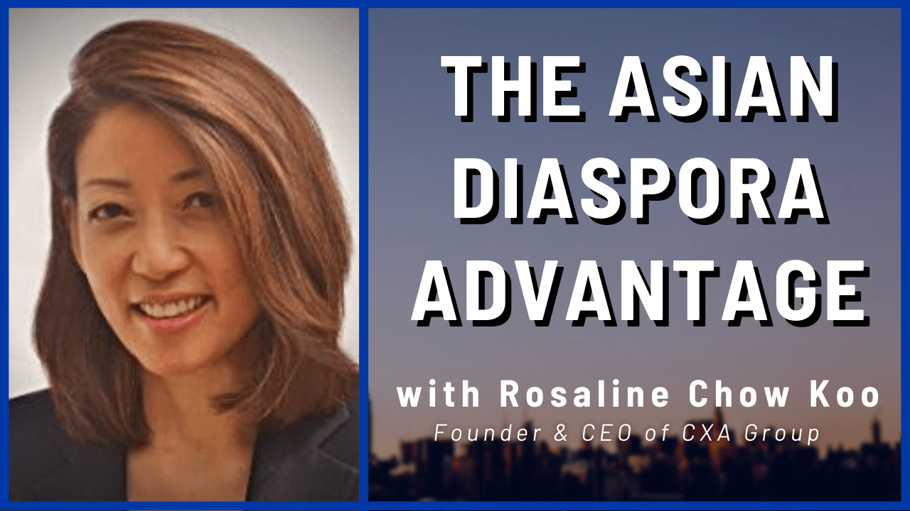 You are currently viewing The Asian Diaspora Advantage in Asia: Rosaline Chow Koo (Founder & CEO of CXA Group)