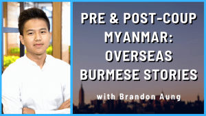 Read more about the article Post-Coup Myanmar: What is life like for Overseas Burmese? Brandon Aung