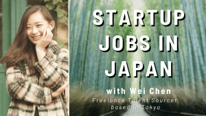 Read more about the article Finding a Startup Job in Japan – with Wei Chen (Tokyo Talent Sourcer)