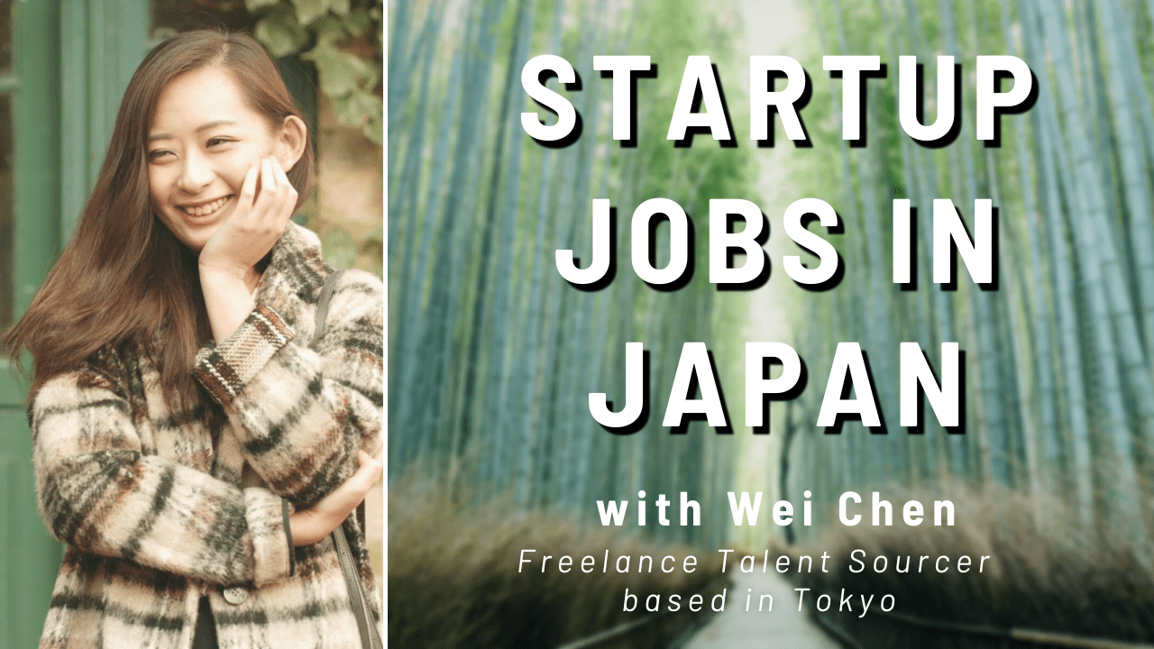 You are currently viewing Finding a Startup Job in Japan – with Wei Chen (Tokyo Talent Sourcer)